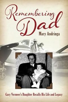 portada Remembering Dad: Gary Vermeer's Daughter Recalls His Life and Legacy (en Inglés)