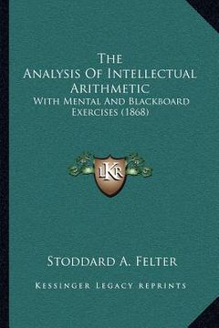 portada the analysis of intellectual arithmetic: with mental and blackboard exercises (1868)