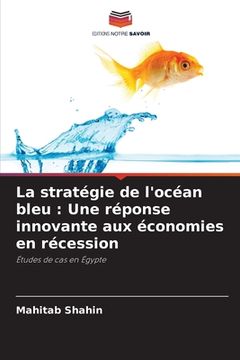 portada La stratégie de l'océan bleu: Une réponse innovante aux économies en récession (in French)