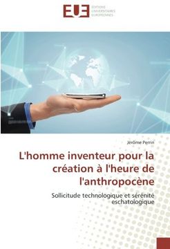 portada L'homme inventeur pour la création à l'heure de l'anthropocène: Sollicitude technologique et sérénité eschatologique (French Edition)