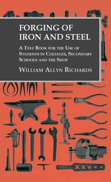 portada Forging of Iron and Steel - A Text Book for the Use of Students in Colleges, Secondary Schools and the Shop