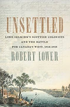 portada Unsettled: Lord Selkirk’S Scottish Colonists and the Battle for Canada’S West, 1813–1816 (en Inglés)