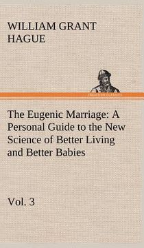 portada the eugenic marriage, vol. 3 a personal guide to the new science of better living and better babies (in English)