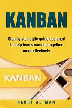 portada Kanban: Step-By-Step Agile Guide Designed to Help Teams Working Together More Effectively (en Inglés)
