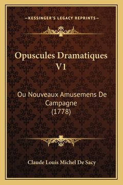 portada Opuscules Dramatiques V1: Ou Nouveaux Amusemens De Campagne (1778) (in French)