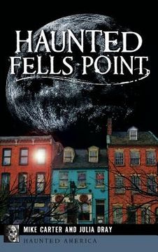 portada Haunted Fells Point: Ghosts of Baltimore's Waterfront (en Inglés)