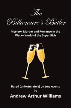 portada The Billionaire's Butler: Mystery, Murder and Romance in the Wacky World of the Super Rich (en Inglés)