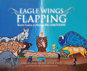 portada Eagle Wings Flapping: Beaver Learns to Manage big Emotions (en Inglés)