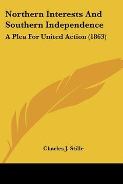 portada northern interests and southern independence: a plea for united action (1863) (in English)