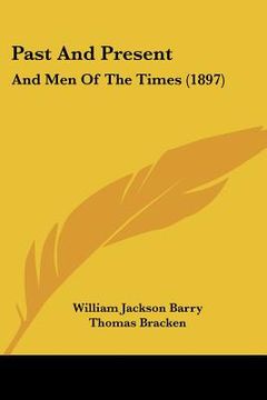 portada past and present: and men of the times (1897) (en Inglés)