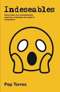 portada Indeseables: Cómo tratar con incompetentes, ceporros y malvados sin perder la compostura (Spanish Edition)