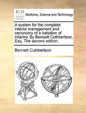 portada a system for the complete interior management and oeconomy of a battalion of infantry. by bennett cuthbertson, esq. the second edition. (in English)