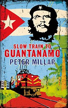 portada Slow Train to Guantanamo: A Rail Odyssey Through Cuba in the Last Days of the Castros (en Inglés)
