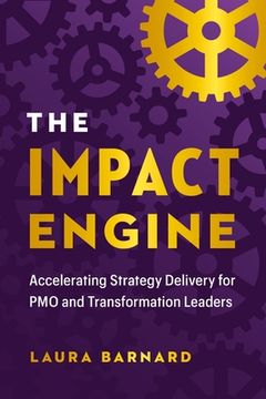 portada The Impact Engine: Accelerating Strategy Delivery for Pmo and Transformation Leaders