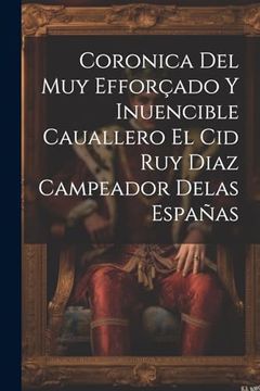 portada Coronica del muy Efforçado y Inuencible Cauallero el cid ruy Diaz Campeador Delas Españas