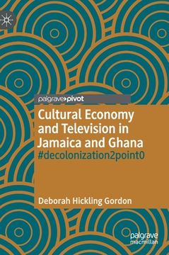 portada Cultural Economy and Television in Jamaica and Ghana: #Decolonization2point0 (en Inglés)