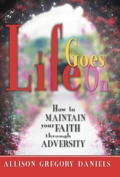 portada life goes on: how to maintain your faith through adversity (en Inglés)