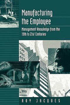 portada manufacturing the employee: management knowledge from the 19th to 21st centuries (in English)