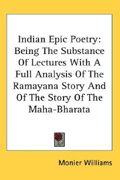 portada indian epic poetry: being the substance of lectures with a full analysis of the ramayana story and of the story of the maha-bharata