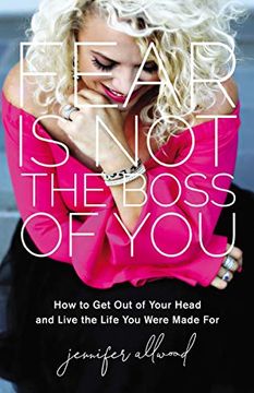 portada Fear is not the Boss of You: How to get out of Your Head and Live the Life you Were Made for 