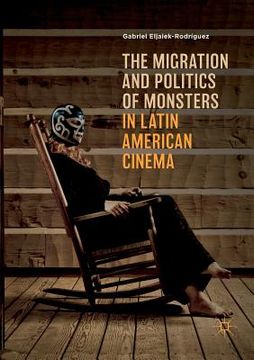 portada The Migration and Politics of Monsters in Latin American Cinema (en Inglés)