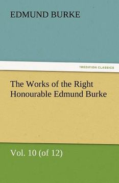 portada the works of the right honourable edmund burke, vol. 10 (of 12) (en Inglés)