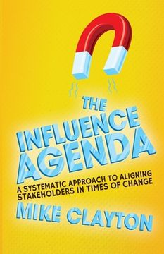 portada The Influence Agenda: A Systematic Approach to Aligning Stakeholders in Times of Change (en Inglés)