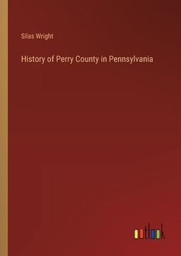 portada History of Perry County in Pennsylvania (en Inglés)