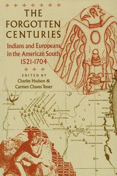 portada The Forgotten Centuries: Indians and Europeans in the American South, 1521-1704 (en Inglés)