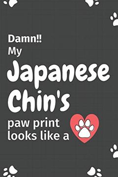 portada Damn! My Japanese Chin's paw Print Looks Like a: For Japanese Chin dog Fans 