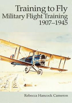 portada Training to Fly: Military Flight Training, 1907 - 1945 (en Inglés)