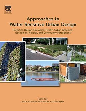 portada Approaches to Water Sensitive Urban Design: Potential, Design, Ecological Health, Urban Greening, Economics, Policies, and Community Perceptions (en Inglés)