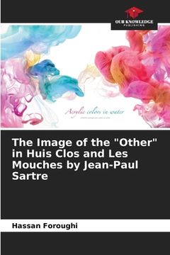portada The Image of the "Other" in Huis Clos and Les Mouches by Jean-Paul Sartre