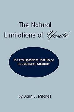 portada the natural limitations of youth: the predispositions that shape the adolescent character
