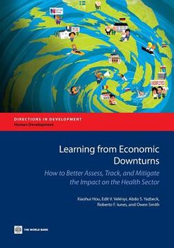 portada Learning from Economic Downturns: How to Better Assess, Track, and Mitigate the Impact on the Health Sector