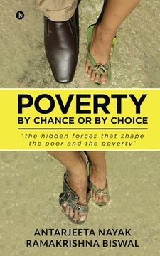 portada Poverty: By Chance or By Choice: the hidden forces that shape the poor and the poverty (en Inglés)