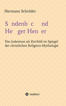 portada Sündenbock und Heiliger Henker: Das Judentum als Zerrbild im Spiegel der christlichen Religions-Mythologie (en Alemán)