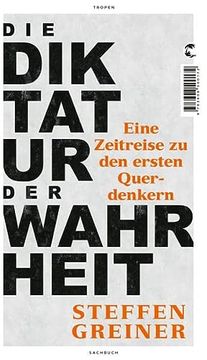portada Die Diktatur der Wahrheit: Eine Zeitreise zu den Ersten Querdenkern (in German)