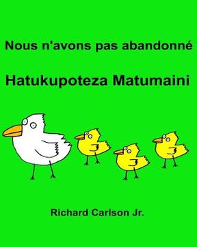 portada Nous n'avons pas abandonné Hatukupoteza Matumaini: Livre d'images pour enfants Français-Swahili (Édition bilingue) (in French)