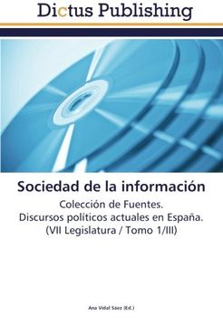 portada Sociedad de la información: Colección de Fuentes.  Discursos políticos actuales en España.  (VII Legislatura / Tomo 1/III)