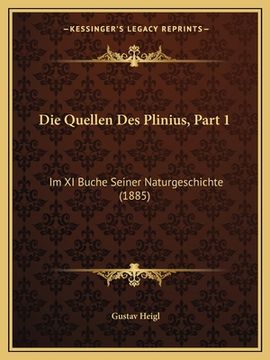 portada Die Quellen Des Plinius, Part 1: Im XI Buche Seiner Naturgeschichte (1885) (en Alemán)