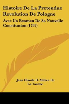 portada histoire de la pretendue revolution de pologne: avec un examen de sa nouvelle constitution (1792) (en Inglés)