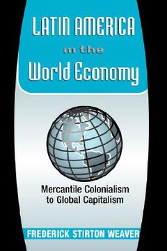 portada latin america in the world economy: mercantile colonialism to global capitalism (in English)
