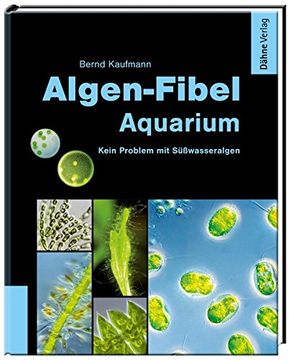 portada Algen-Fibel Aquarium: Kein Problem mit Süßwasseralgen (in German)