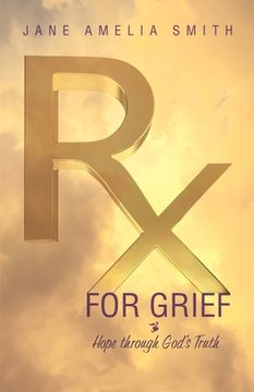 portada Rx For Grief: Hope Through God's Truth (in English)