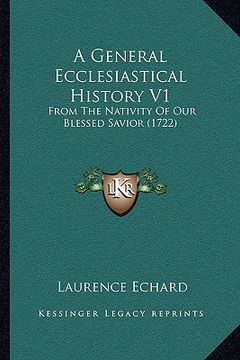 portada a general ecclesiastical history v1: from the nativity of our blessed savior (1722) (en Inglés)