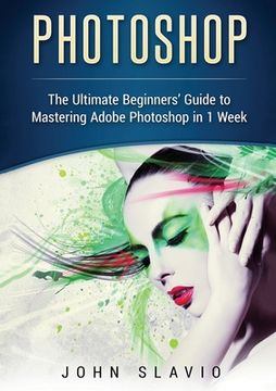 portada Photoshop: The Ultimate Beginners' Guide to Mastering Adobe Photoshop in 1 Week (Color Version) (en Inglés)