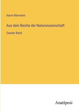 portada Aus dem Reiche der Naturwissenschaft: Zweiter Band (en Alemán)