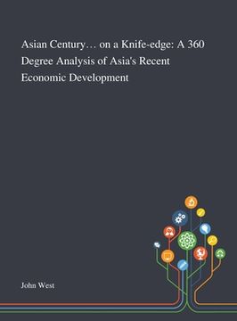 portada Asian Century... on a Knife-edge: A 360 Degree Analysis of Asia's Recent Economic Development (en Inglés)