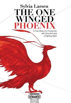 portada The One Winged Phoenix: A True Story of a Young Girl with One Arm and a Fighting Spirit (en Inglés)